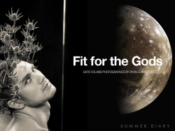 summerdiaryproject:  E X C L U S I V E  C O V E R  S T O R Y :   FIT FOR THE GODS DATO FOLAND PHOTOGRAPHED BY RYAN EDWARD SCOTT FOR SUMMER DIARY MAGAZINE SET DESIGN BY BRUNO BOND   STEVE CRUZ   CONTINUE TO PART II: IMMORTAL   © The Summer Diary Project.