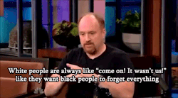 lexlifts:  bctheinternet:Louis C.K. on slavery  literally used this shit w/ my dad when he was arguing with me about “why not just get over it” shut him up real fuckin quick