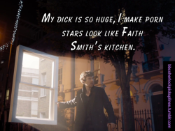 “My dick is so huge, I make porn stars look like Faith Smith’s kitchen.”