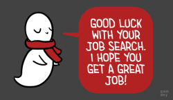 positivedoodles:  [drawing of a white ghost in a red scarf saying “Good luck with your job search. I hope you get a great job!” in white text on a red speech bubble on a gray background.]