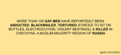 wetheurban: HOW TO HELP TORTURED GAY MEN IN CHECHNYA We can’t allow this to continue. A petition has also been launched by change.org and signed by tens of thousands of people. It demands a full investigation of all the facts and unlawful repression