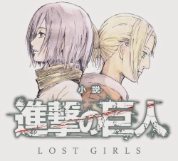 SnK light novel “Lost Girls” to get manga adaptation! (Plus other spin-off manga news)The August issue of Bessatsu Shonen (Containing SnK chapter 71) revealed the news that the “Lost Girls” light novel featuring Mikasa and Annie will receive