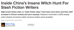 mieko-nakatomi:  mid0nz:  buzzfeed:  Inside China’s Insane Witch Hunt For Slash Fiction Writers  Important. I take for granted my ability to be a fangirl and a lesbian in the open, my freedom of speech. To be vocal about my joys, my erotic attachments.
