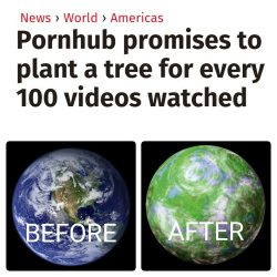 i-no-fap:  notdeadbabies:  Pornhub gonna turn us into Endor…   So because of me they plant like 3 trees this week !?  Well, it’s not that hard to do something for our planet :)