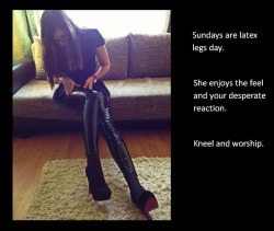 Sundays are latex legs day.She enjoys the feel and your desperate reaction.Kneel and worship.