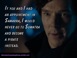 â€œIf you and I had an appointment in Samarra, I would never go to Sumatra and become a pirate instead.â€