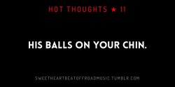 sweetheartbeatoffroadmusic:  BALLS ON YOUR CHIN. More in this series: Hot Thoughts or check out my blog. 