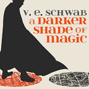 A Darker Shade Of Magic by V E Schwab