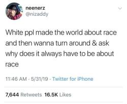 greasy-pizza: ofcabbagezandkingz:   whyyoustabbedme:  White people about to be mad af reblog  I’ve never seen a more accurate statement than this one    As a white person, true!! I’m sick of us tbh 