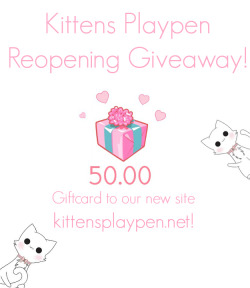 daddykittensstuff:  kittensplaypenshop:  First giveaway for the new website! This time YOU get to pick your own prize! Winner receives one 50.00 giftcard to our shop ^_^Rules:REBLOG! That simple! NO FOLLOWING REQUIRED! GOODLUCK!To show our appreciation