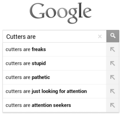butterfingers-and-mentos:  im-losing-it-baby:  annanova:  lothor:  So. I just Google cutters are, and this shows up. This makes me feel pathetic. Even more so than I am. Am I really these things?  This is disgusting. What it should be: Cutters are brave