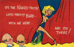 IT&rsquo;S THE NAKED TRUTH!   LIFE&rsquo;S PRETTY BARE..   Vintage 1951 linen postcard sent from York Beach, Maine.. It features a showgirl teasing some of the members of &ldquo;Bald-Headed Row&rdquo;..  