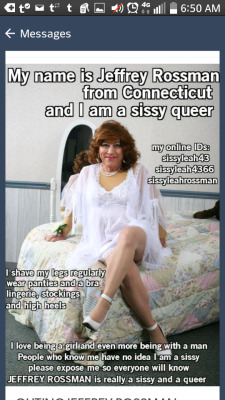 temptingtaboo:  OUTTING JEFFREY ROSSMAN SISSY QUEER. Jeffrey Rossman is a Sissy gurl from Connecticut. Jeffrey admits she lives pleasing naked, erect men. Jeffery confesses her love of wearing womans panties, bras, heels, skurts and pantyhose.  Her online