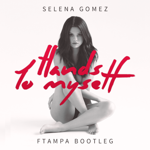 Selena Gomez - Hands To Myself (FTampa Bootleg)