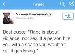 pocketfulofgeek: iandsharman:  johanirae:  I reckon if more people understood this there would be a lot less victim blaming when it comes to rape.  &ldquo;It appears you have a reputation for enjoying gardening, are you sure you didn’t really want him