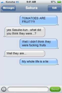 textingninjasofkonoha:  Sasuke threatened to kill the lady at the farmers market who told him tomatoes were fruits. 