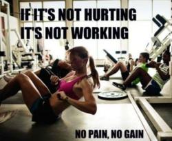 No Pain, No Gain!