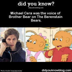 did-you-kno:  Michael Cera was the voice of Brother Bear on The Berenstain Bears.  Source