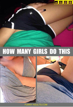 funny-adults:  How many girls do this?? - via Funny Adults