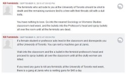 blackidyll:  euphorbic:  lionpolitics:  blindcinema:  Can my lovely followers signal boost this please?   An anonymous user posted very graphic threats towards women/feminists who work and attend the University of Toronto (St. George Campus). Ladies,