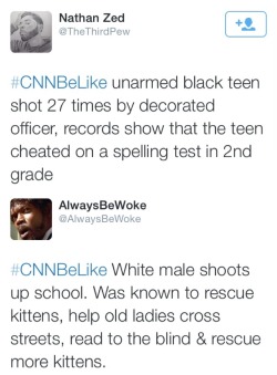 ffeme:  alwaysbewoke:  My favorite #CNNBeLike tweets.  #CNN&amp;FoxNewsBeLike. 