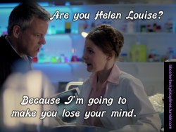bbcsherlockpickuplines:  â€œAre you Helen Louise? Because Iâ€™m going to make you lose your mind.â€ 