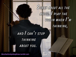 â€œSorry about all the music. I play the violin when Iâ€™m thinking, and I canâ€™t stop thinking about you.â€