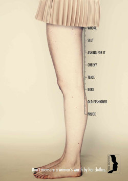 ocheano:justejauraisaimeetreprevenue:don’t measure a woman’s worth by her clothes - terre des femmes THIS NEEDS TO BE ADDRESSED SO FREAKING MUCH, TODAY PEOPLE CALLED ME WHORE BECAUSE I WAS WEARING A SKIRT AND WE ARE IN SUMMER, IT’S SO HOT IN THIS