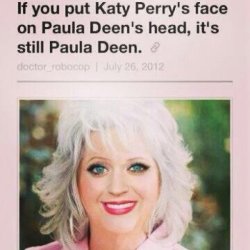 cracked:  collegehumor:  Katy Perry and Paula Deen’s Faces Are Interchangeable I kissed a girl and I liked it. The taste of her Butter chapstick  (via) Also, the same is true of Nic Cage.