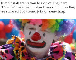 pyrogothnerd: fake-news-and-headlines:  boopednose:   fake-news-and-headlines: HONK HONK  The difference between staff and clowns is that clowns do their fucking job     