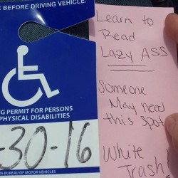 starklyinaccurate:  crohns-sucks:  neecygrace:  Today’s picture for invisible illness is a personal one. This is one of about 30 notes that my friend has received since using her handicapped placard. I’m going to say this to you, have you ever seen