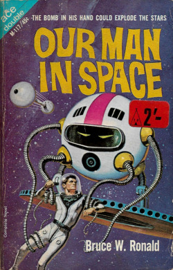 Our Man In Space, by Bruce W. Roland (Ace, 1965).From a second-hand bookshop on Charing Cross Road, London.