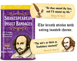 wickedclothes:  Shakespearean Insult Bandages Even knaves, rascals and scoundrels get scrapes and cuts that require bandages. This set of fifteen bandages are decorated with an image of Shakespeare and one of fifteen insults from his plays.Currently on