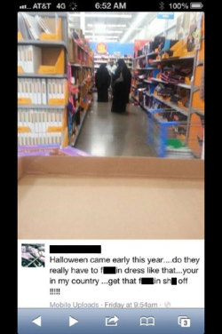 hoechbeard:  So, this happened. An assistant manager at a WalMart in New York took this photo of two muslim women wearing full-coverage garb (I can’t tell from behind if they’re wearing niqat or abayat or maybe another type of clothing I’m not aware
