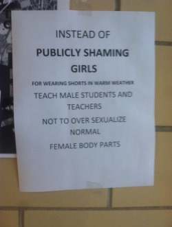 socialismartnature:  flozac:  the principal at my school made an announcement yesterday that the girls need to start covering up and then i found this in the hallway  Good. Fucking. Point.  