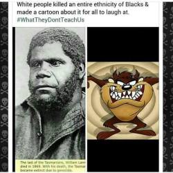 marauders4evr: prettyboyshyflizzy:  jjsinterlude:  norest4thaweary:  eternalfratboy:  bobbsayshi:  I looked it up just to be sure and this shit is Fr y'all The Tasmanian people had a dialect and way of life that was different from other Aborigines. The