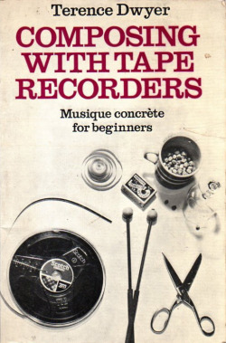 c86:  Terence Dwyer - Composing With Tape Recorders, 1971 via Dollar Dazzler Budget Blog 