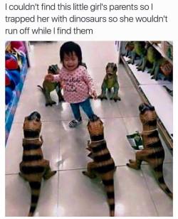 reason-is-in-fact-out-to-lunch:  funnypicturesposts:  “I couldn’t find this little girl’s parents so I trapped her with dinosaurs so she wouldn’t run off while I find them.”  Chaotic good. 