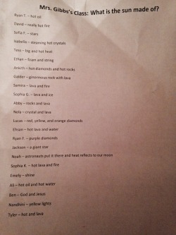 lokiwholocked:  darnni:  i-dont-know-just-stop:  britishstarr:  farnaz:  Can we all appreciate my sisters kindergarten class’ responses to what they thought the sun was made out of  god and jesus   Foam and String  Noah thinks the sun is a government