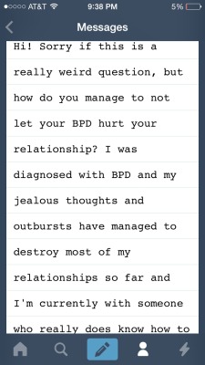 ixnay-on-the-oddk:  -I already responded to you privately and I hope you don’t mind me screen capping and posting this publicly, I just feel my response may help some of my other followers with BPD-   Honestly, you have to start by limiting your negative