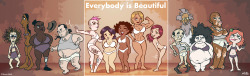 thedreamspinner:  kevinbolk:  Everybody* Is Beautiful  *Some exclusions apply  I like that you included gender variety. 