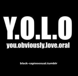 submissivetosir:  now i can happily say YOLO 