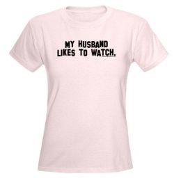 cuckoldtoys:  &ldquo;My husband likes to watch&rdquo; T-shirt. 