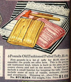 yeoldenews:  Let us harken back to a simpler time, when you could buy taffy by the pound. And it came with a hatchet.(source: The Sears Catalog, Fall-Winter 1917.)