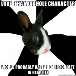 fyeahroleplayingrabbit:  Most of my characters are assholes and it’s fun to play them and great for comic relief…. But if I met them I’d probably sock them in the kisser. XD submitted by doodlinaubri