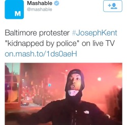 swdyww:  whitegirlsaintshit:  krxs10:  !!!!!!!!!!!!!!!!!!!!!!!!  EMERGENCY  !!!!!!!!!!!!!!!!!!!!!!!A PROTESTER BY THE NAME OF JOSEPH KENT WAS KIDNAPPED BY BALTIMORE POLICE LAST NIGHT LIVE ON CNNHERES THE VIDEOHE IS MISSING!! RT HIS NAME!! RT HIS VIDEO!!