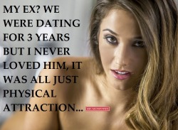 My EX? We were dating for 3 years but I never loved him, it was all just physical attraction&hellip;