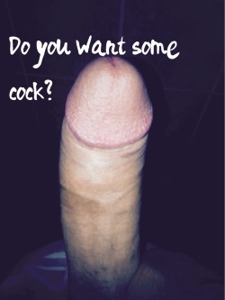 Do you want some cock?  Reblog if you want some cock for your wife