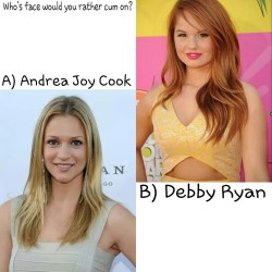 d-y-l-d-o-m:  celebwhowouldurather:  Who’s face would you rather cum on? A) AJ Cook Or  B) Debby ryan  Debby
