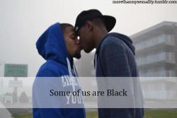 unfriendlyblack-hottie: trulyliifted:  thesociologicalcinema:  “some of us are Black” Follow this link to find a bundle of videos and resources related to the sociological study of sexuality  BUT WHY DOESN’T THIS HAVE ALL THE.NOTES.This is too beautiful